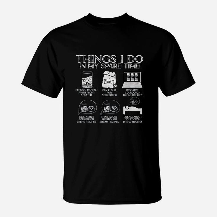 Things I Do In My Spare Time Sourdough Baker Bread Lover T-Shirt