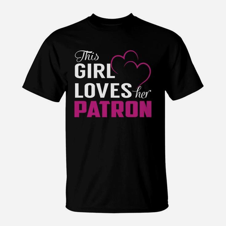 This Girl Loves Her Patron Name Shirts T-Shirt