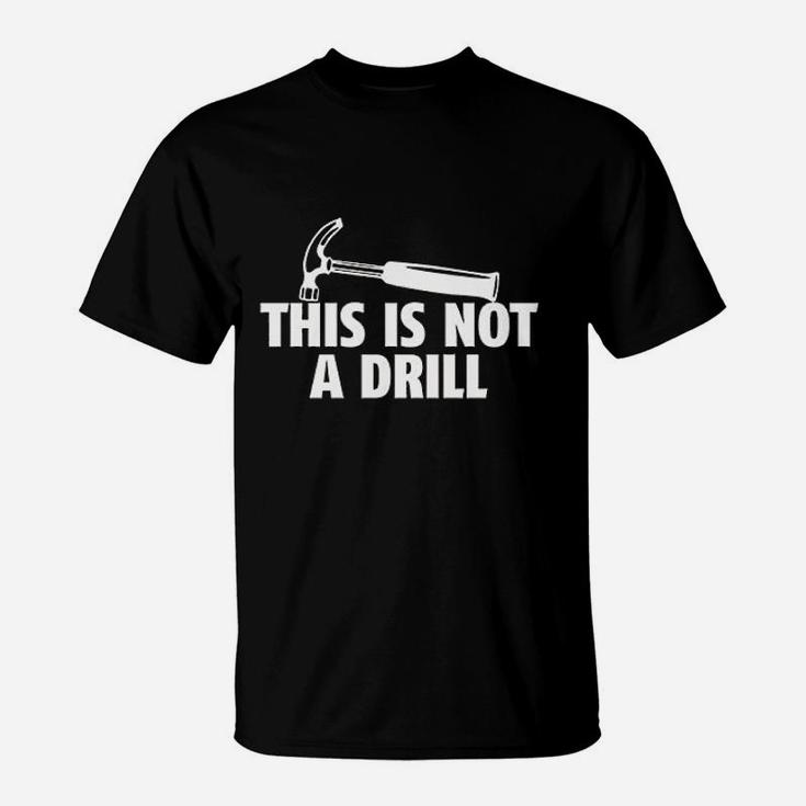 This Is Not A Drill Novelty Tools Hammer Builder Woodworking T-Shirt