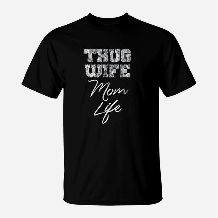 Thug Wife Mom Life Funny Cute Mothers Day Gift T-Shirt
