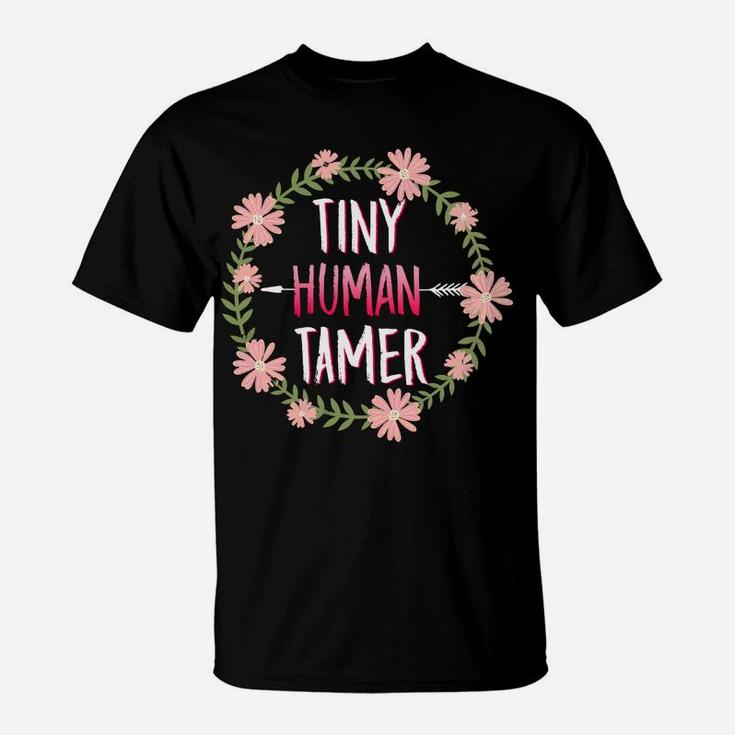 Tiny Human Tamer Funny Gift For Mom And Teacher T-Shirt