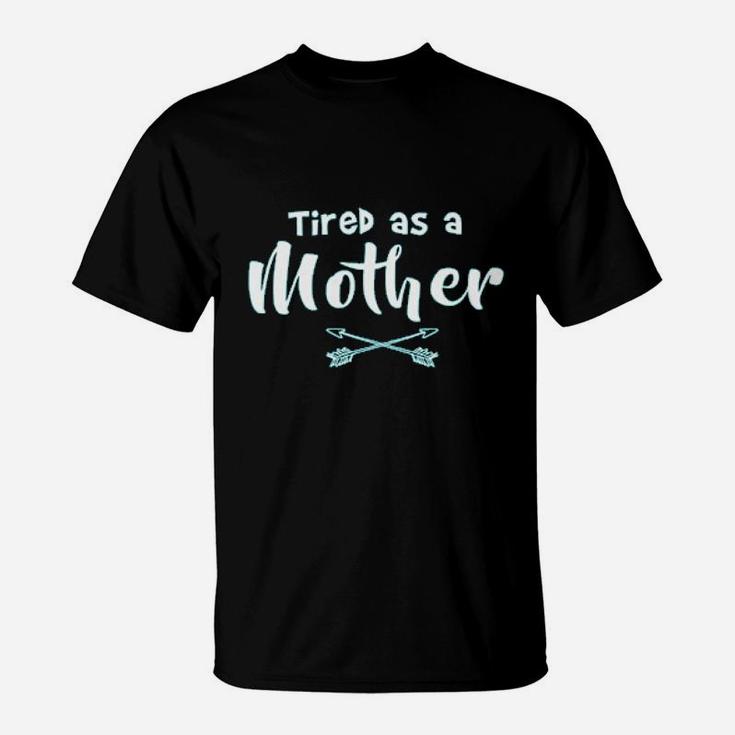 Tired As A Mother Ladies birthday T-Shirt