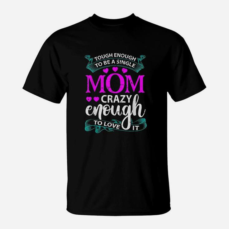 Tough Enough To Be A Single Mom T-Shirt