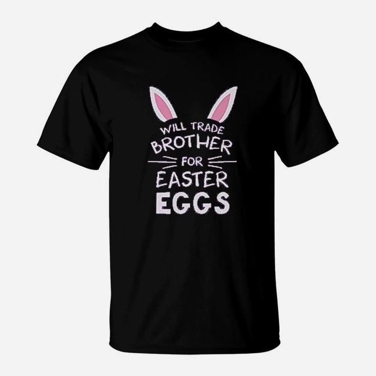 Trade Brother For Easter Eggs Siblings Easter T-Shirt