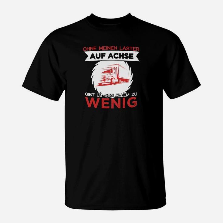 Trucker Ohne Meinen Lkw Auf Achse T-Shirt