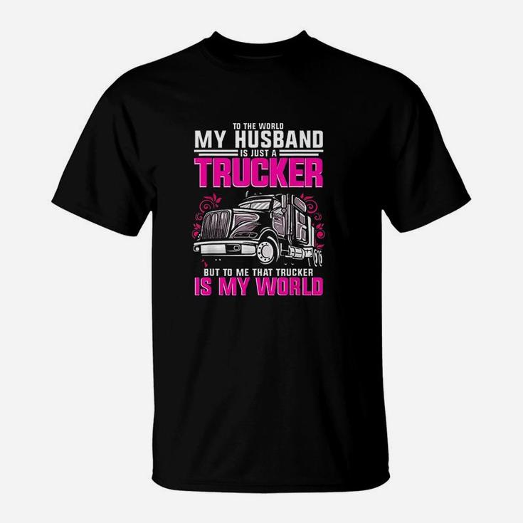 Trucker Wife Trucker Is My World Truck Driver Gift T-Shirt