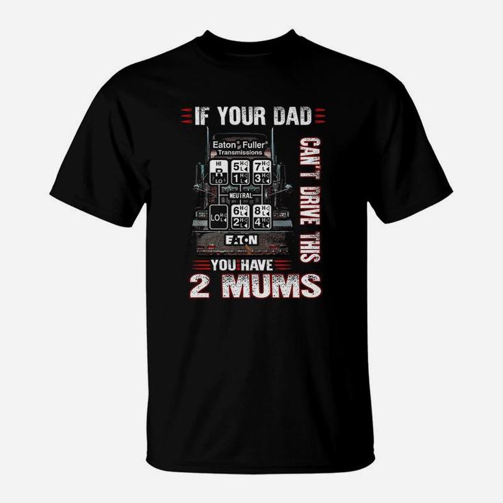 Trucker You Have 2 Mums Funny T-Shirt