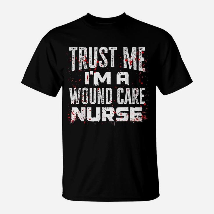 Trust Me I Am A Wound Care Nurse Halloween Nurse T-Shirt