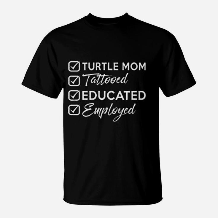 Turtle Mom Tattooed Educated Employed Tattooed Mom Gift T-Shirt