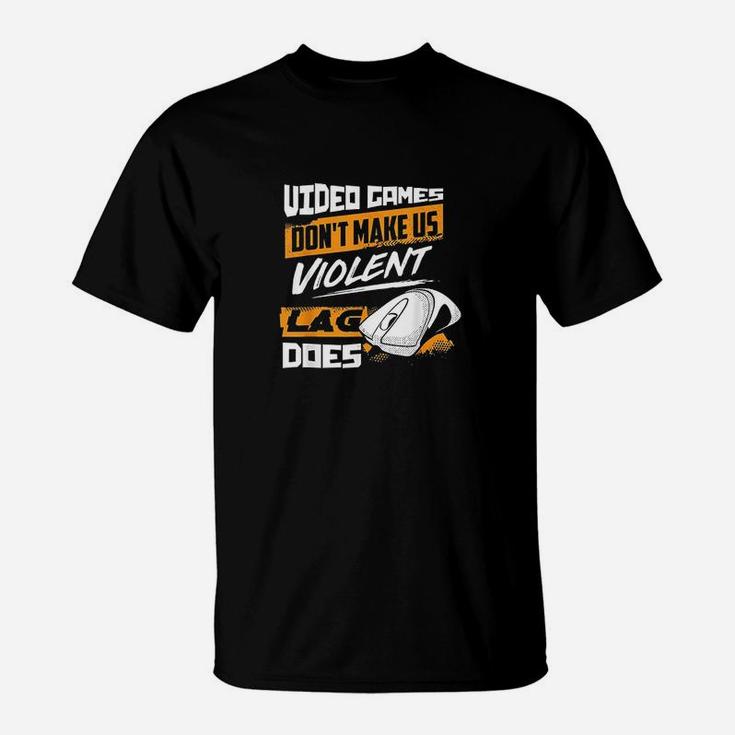 Video Games Dont Make Us Violent Lag Does T-Shirt