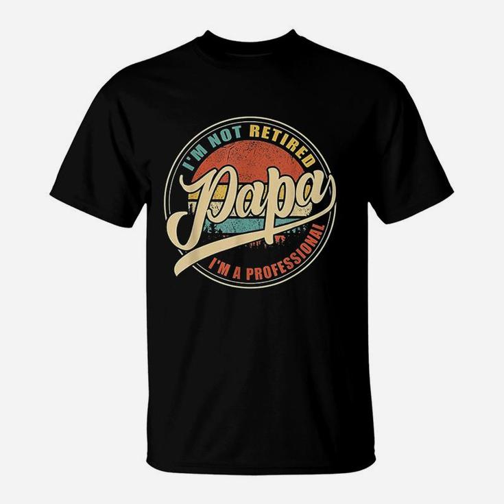 Vintage Retro Gifts Im Not Retired I Am A Professional Papa T-Shirt
