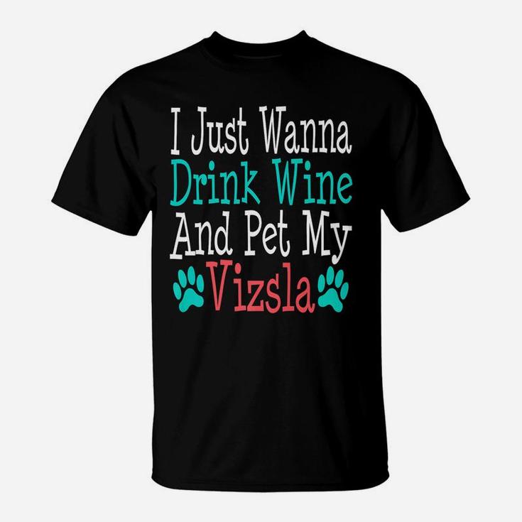 Vizsla Dog Mom Dad Funny Wine Lover Gift Birthday T-Shirt