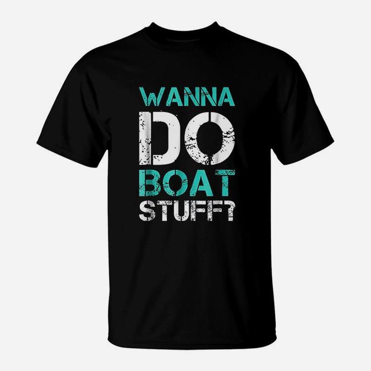 Wanna Do Boat Stuff Tshirt. Funny Cruise Lake Vacation Tee Wanna Do Boat Stuff Tshirt. Funny Cruise Lake Vacation Tee