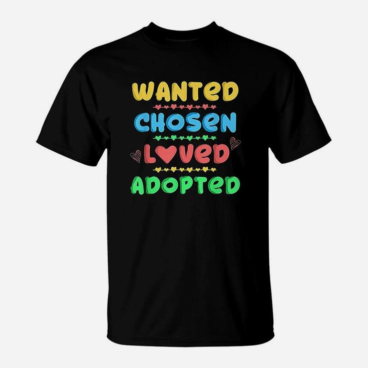 Wanted Chosen Loved Adopted Adoption Day Gift T-Shirt