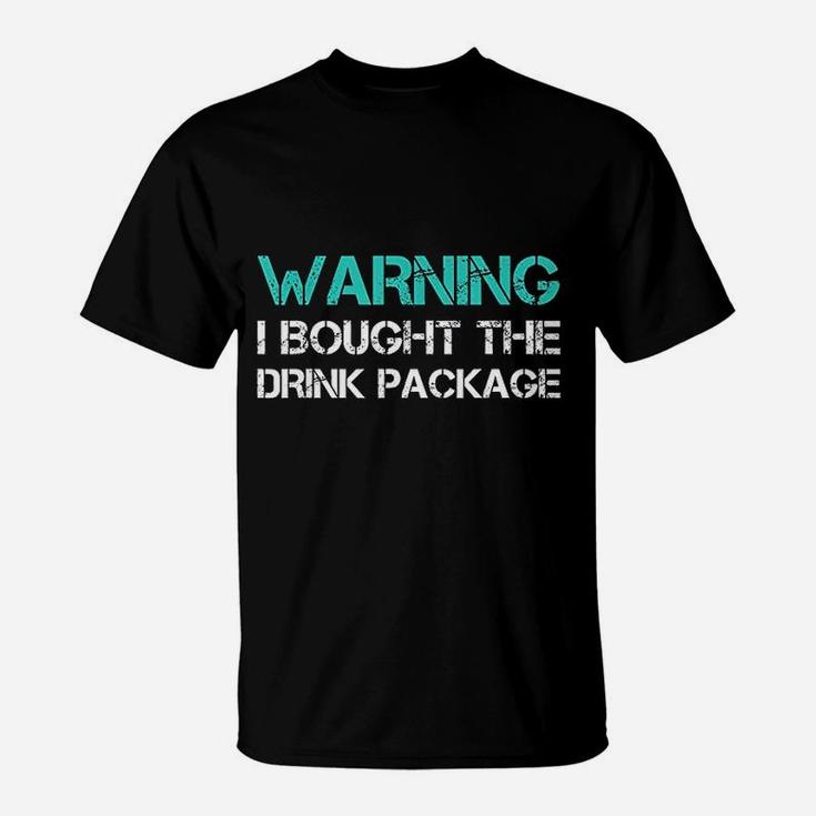 Warning I Bought The Drink Package Funny Cruise T-Shirt