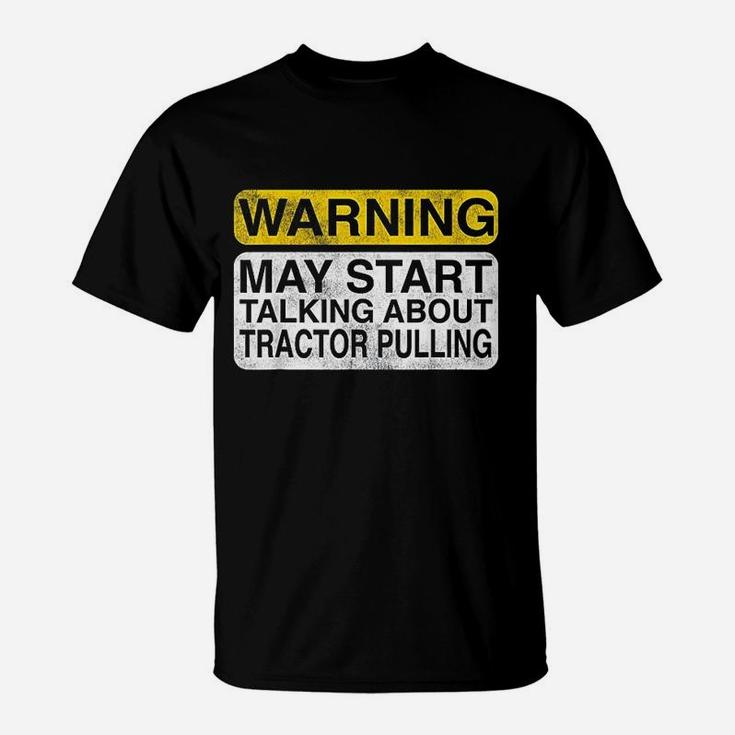 Warning May Start Talking About Tractor Pulling T-Shirt