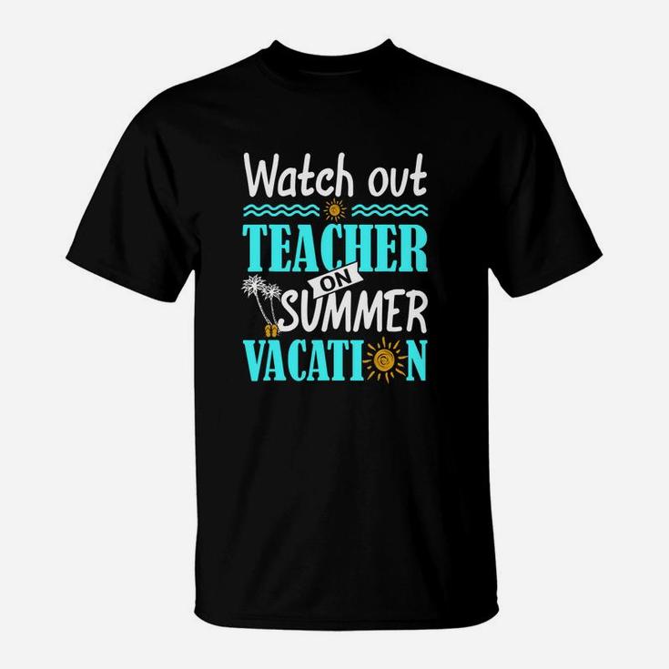 Watch Out Teacher On Summer Vacation Funny Teacher T-Shirt
