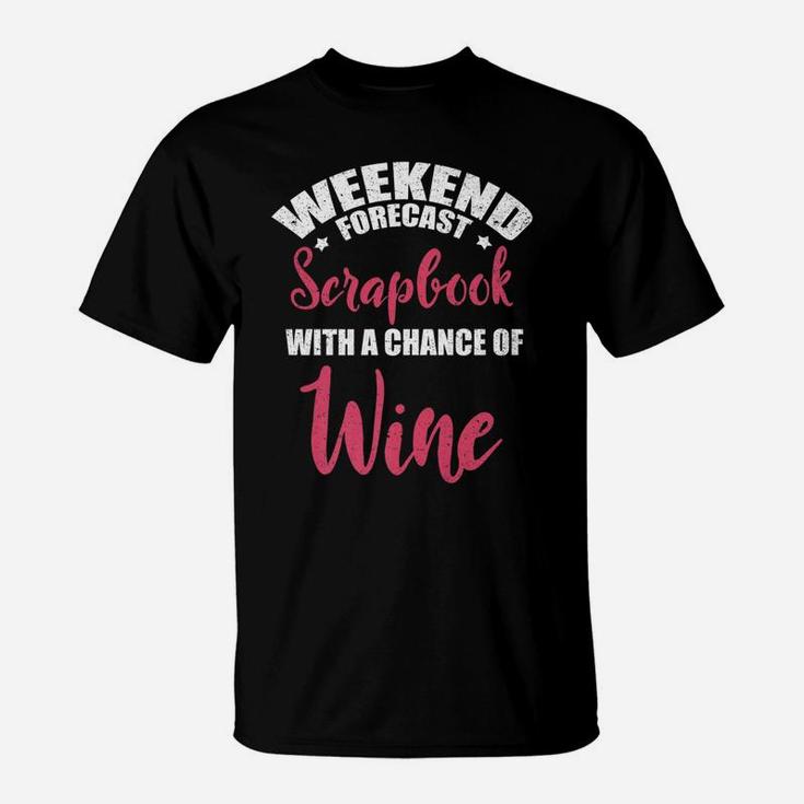 Weekend Forecast Scrapbooking Wine Craft Drinking T-Shirt