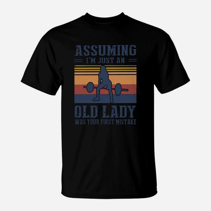 Weightlifting Assuming I’m Just An Old Lady Was Your First Mistake Vintage Shirt T-Shirt