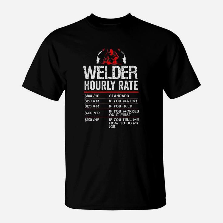 Welder Hourly Rate Funny Welding Gift For Metal Worker T-Shirt