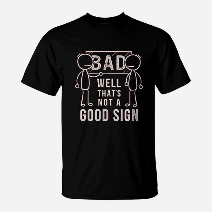 Well That Is Not A Good Sign Funny Bad Joke T-Shirt