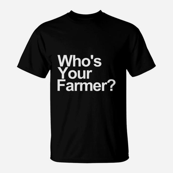 Who's Your Farmer T-shirt T Shirt T-Shirt