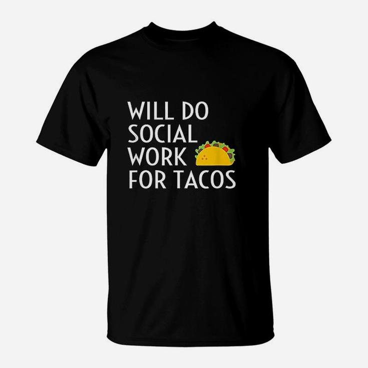 Will Do Social Work For Tacos Funny Social Worker Saying Fun T-Shirt