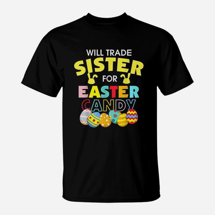 Will Trade Sister For Easter Candy Eggs T-Shirt
