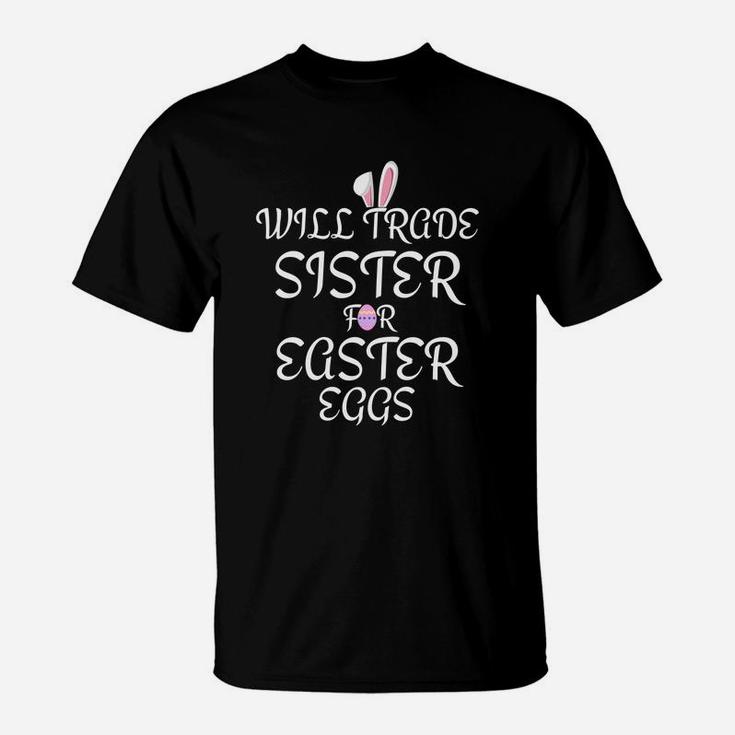 Will Trade Sister For Easter Eggs Kids Toddler Adults T-Shirt