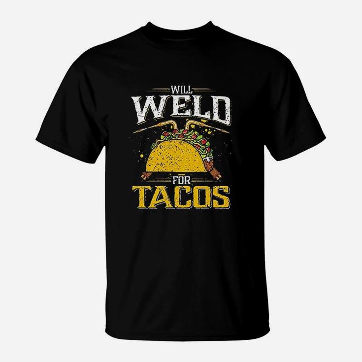Will Weld For Tacos Welder, Funny Welding T-Shirt