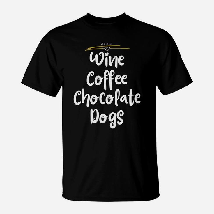 Wine Coffee Chocolate Dogs Funny Gift Mom Wife Novelty T-Shirt