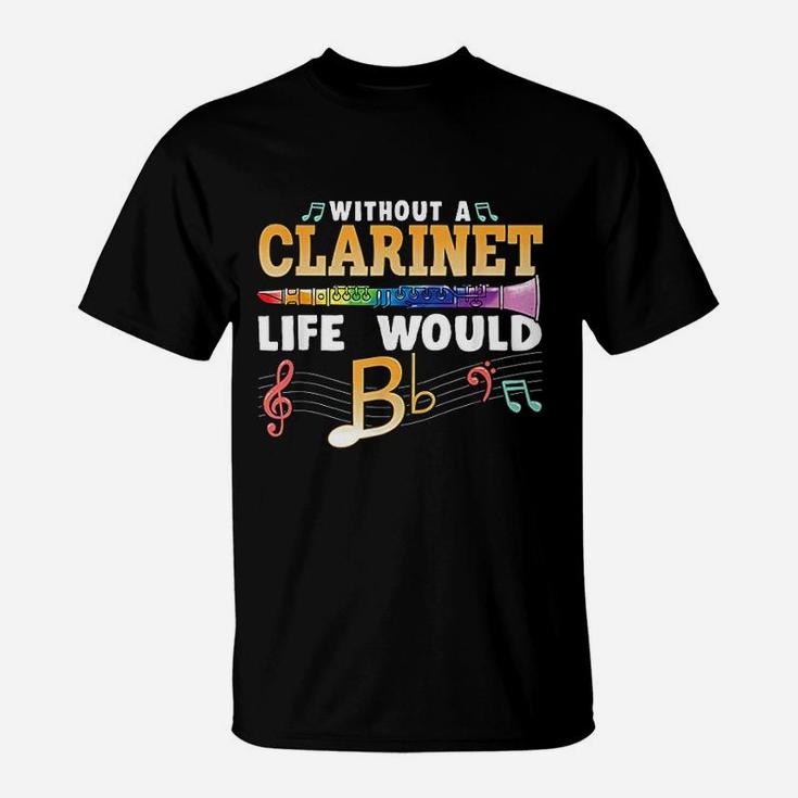 Without A Clarinet Life Would B Flat T Shirt Funny Clarinet