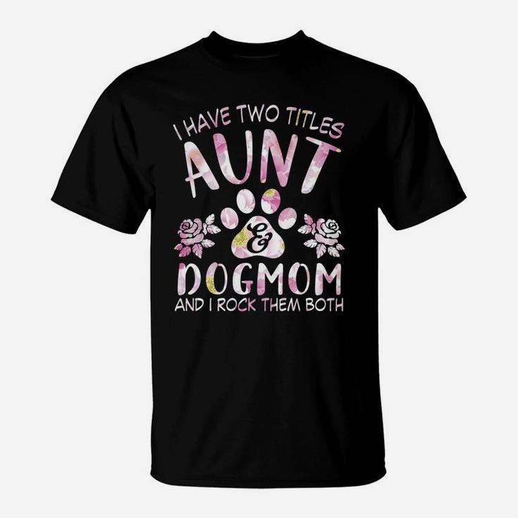 Womens Dog Lovers I Have Two Titles Aunt And Dog Mom T-Shirt