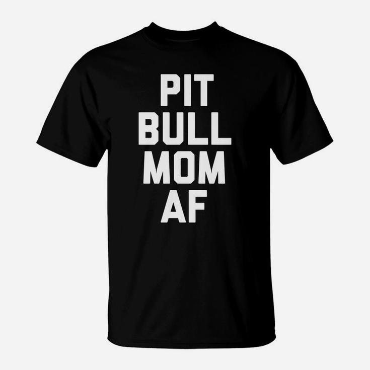Womens Womens Pitbull Mom Af Funny Pittie Mama T-Shirt
