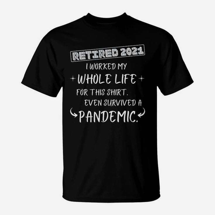 Worked My Whole Life Survived Retirement 2021 T-Shirt