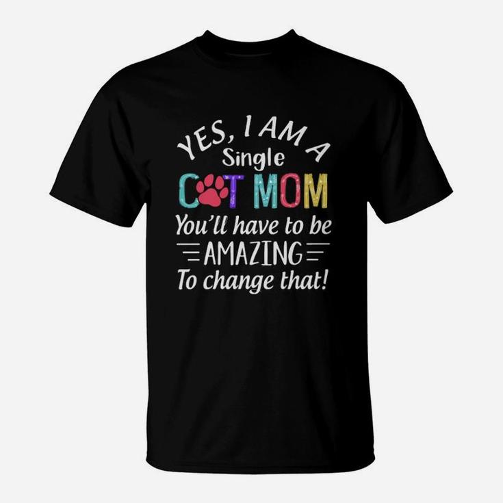 Yes I Am A Single Cat Mom T-Shirt