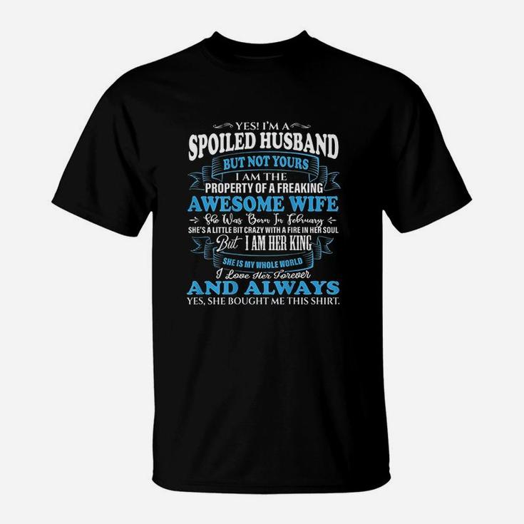 Yes I Am A Spoiled Husband Of An February Wife T-Shirt