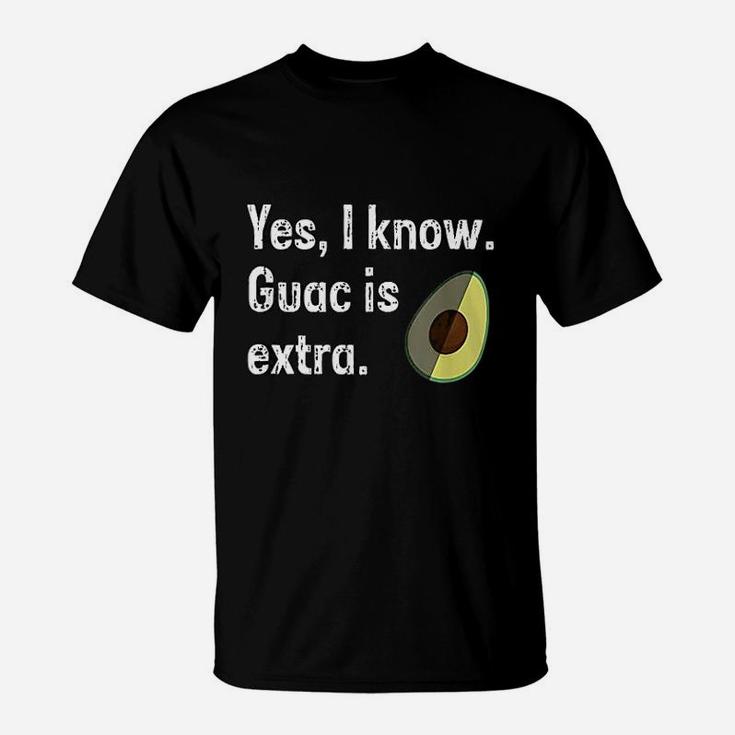 Yes I Know Guacamole Is Extra Funny Guacamole Guac T-Shirt