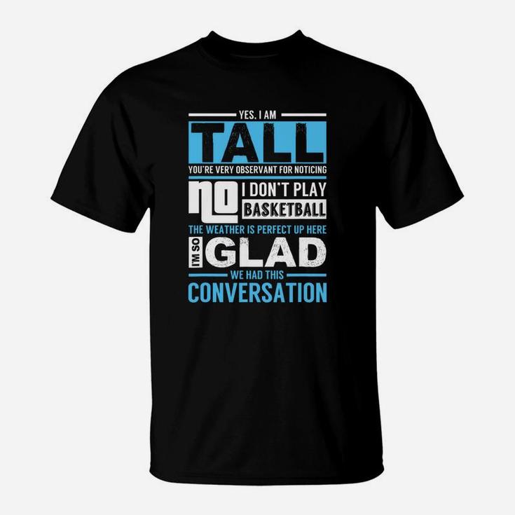 Yes I'm Tall No I Don't Play Basketball Funny T-Shirt