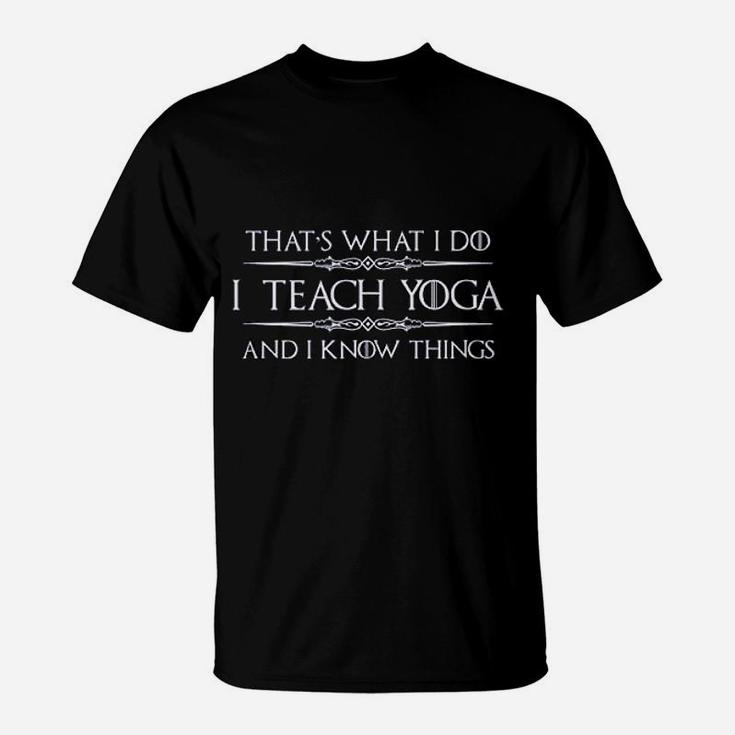 Yoga Instructor Teacher Gifts I Teach Yoga I Know Things T-Shirt