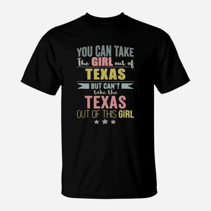 You Can Take The Girl Out Of Texas But Can’t Take The Texas Out Of This Girl T-Shirt