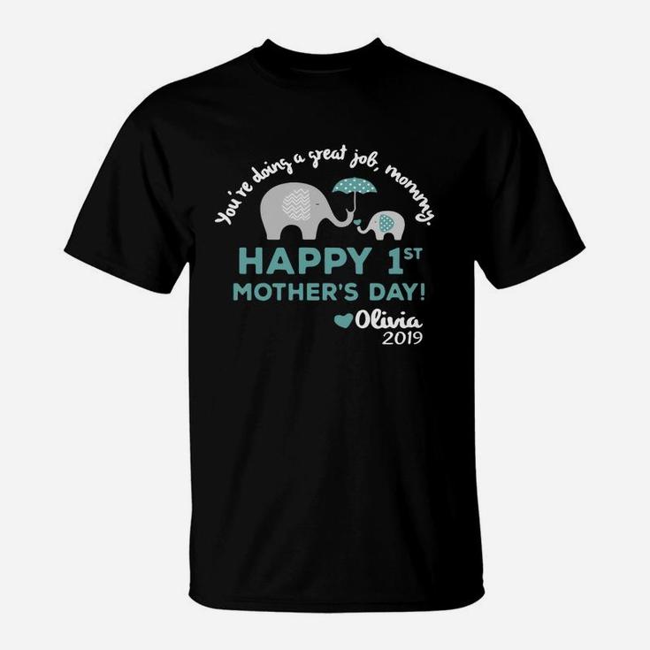 You re Doing A Great Job Mommy Happy 1st Mother s Day Olivia 2019 T-Shirt