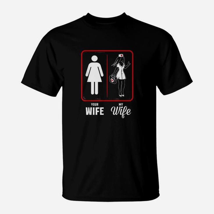 Your Wife My Wife The Nurse, funny nursing gifts T-Shirt
