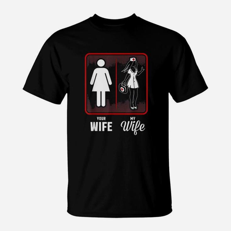 Your Wife My Wife The Nurse T-Shirt
