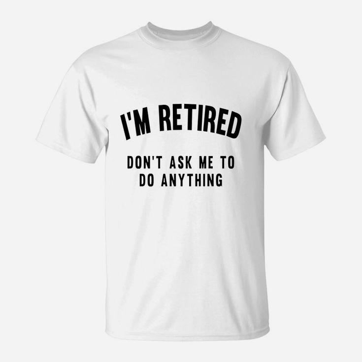 I'm Retired T-shirts T-Shirt | Seseable