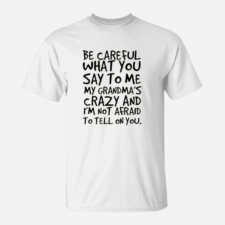 Be Careful What You Say To Me My Grandma Is Crazy T-Shirt | Seseable