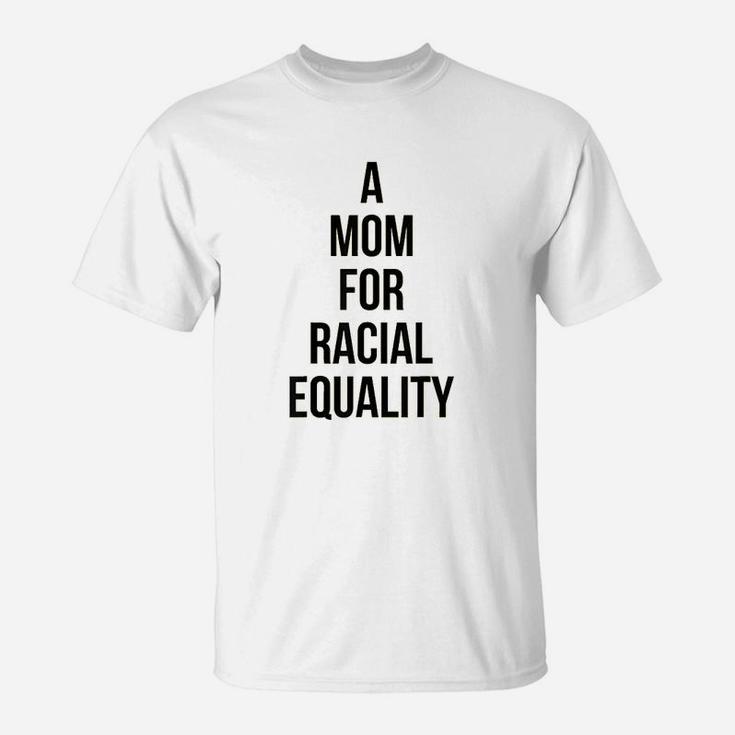 A Mom For Racial Equality Civil Rights Protest T-Shirt