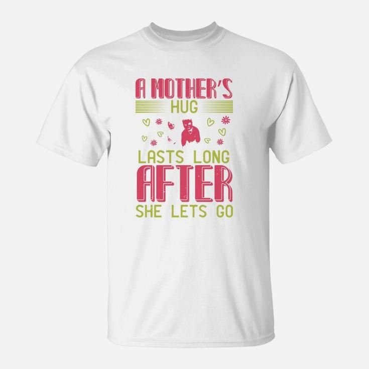 A Mother s Hug Lasts Long After She Lets Go T-Shirt