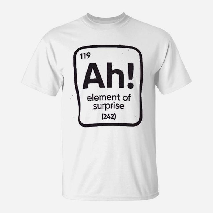 Ah The Element Of Surprise Funny Science Teacher Sarcastic Joke Saying Comment Phrase T-Shirt