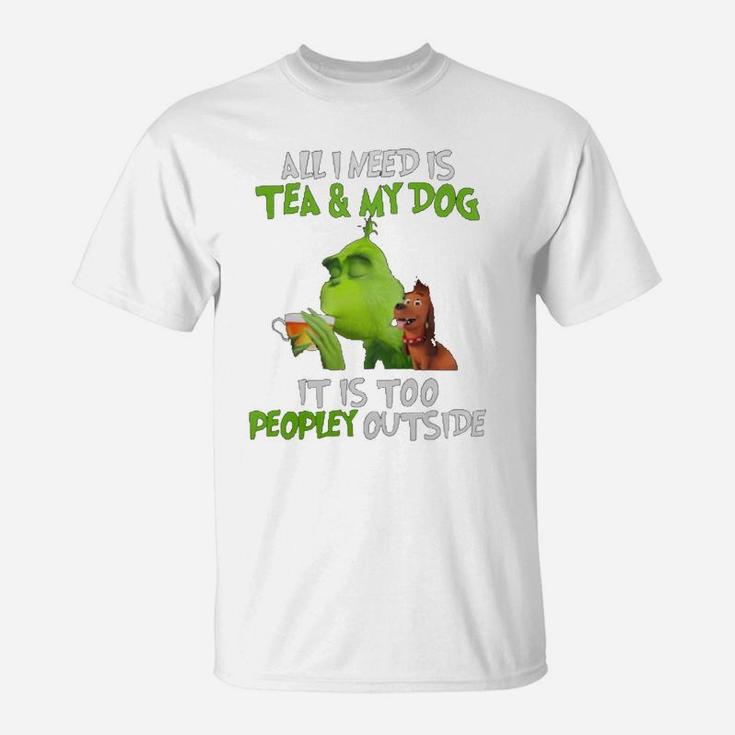 All I Need Is Tea And My Dog It Is Too Peopley Outside Grinch Ugly Christmas T-Shirt